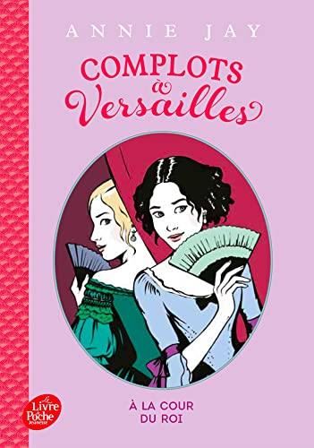 Complots à Versailles  tome 1 : à la cour du roi