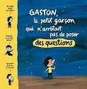 Gaston le petit garçon qui n'arretait pas de poser des questions