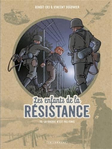 Les Enfants de la résistance : la guerre n'est pas finie  : tome 10
